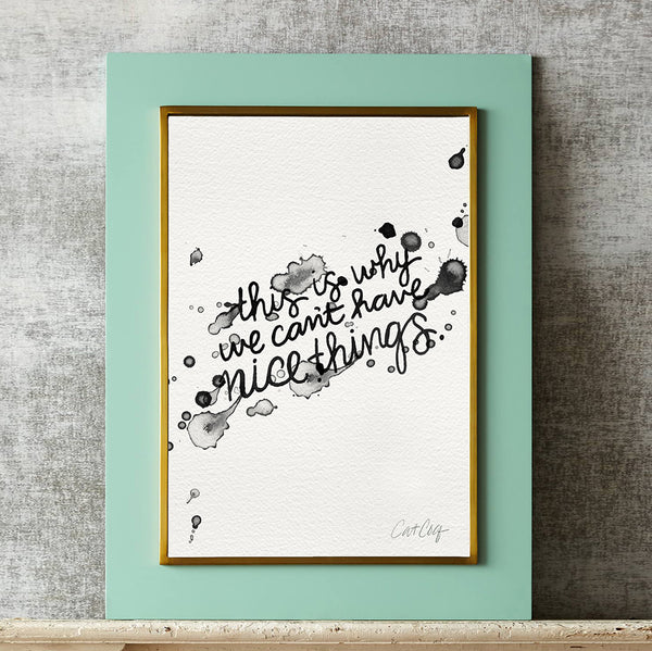 This is Why We Can't Have Nice Things • Art Print