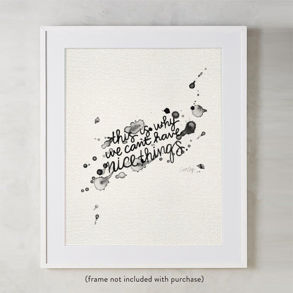 This is Why We Can't Have Nice Things • Art Print