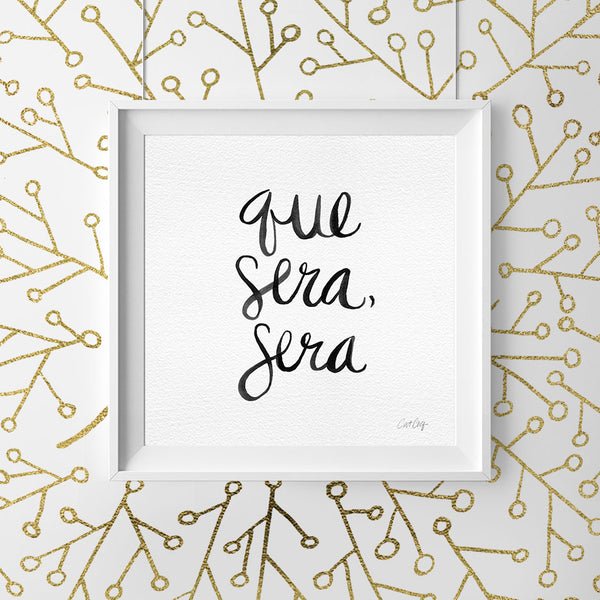 Whatever Will Be, Will Be – Black Type on White • Art Print