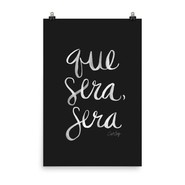 Whatever Will Be, Will Be – White Type on Black • Art Print