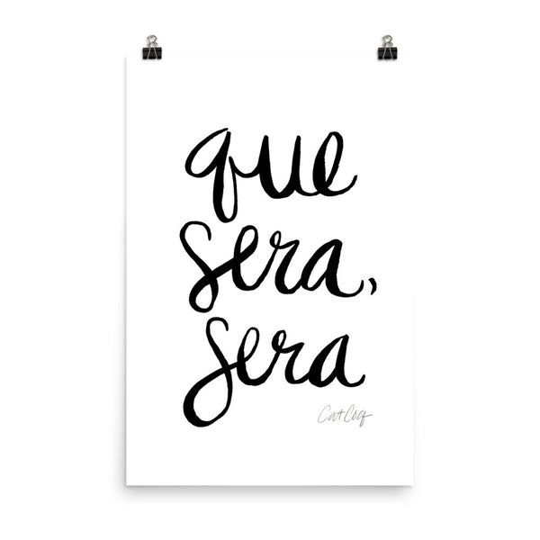 Whatever Will Be, Will Be – Black Type on White • Art Print