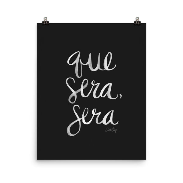 Whatever Will Be, Will Be – White Type on Black • Art Print