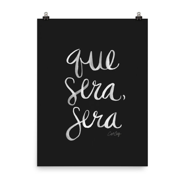 Whatever Will Be, Will Be – White Type on Black • Art Print