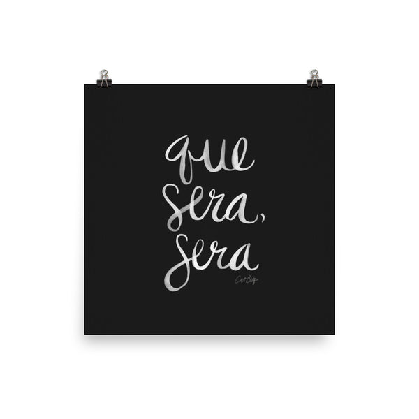 Whatever Will Be, Will Be – White Type on Black • Art Print