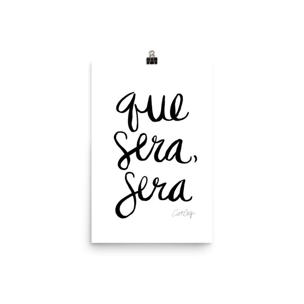 Whatever Will Be, Will Be – Black Type on White • Art Print