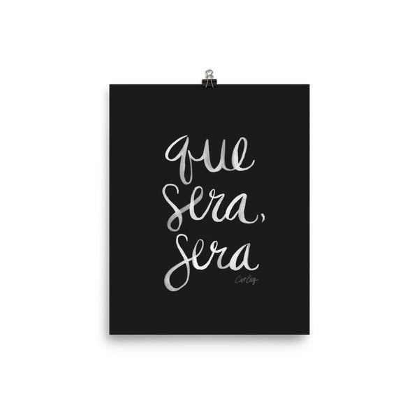 Whatever Will Be, Will Be – White Type on Black • Art Print