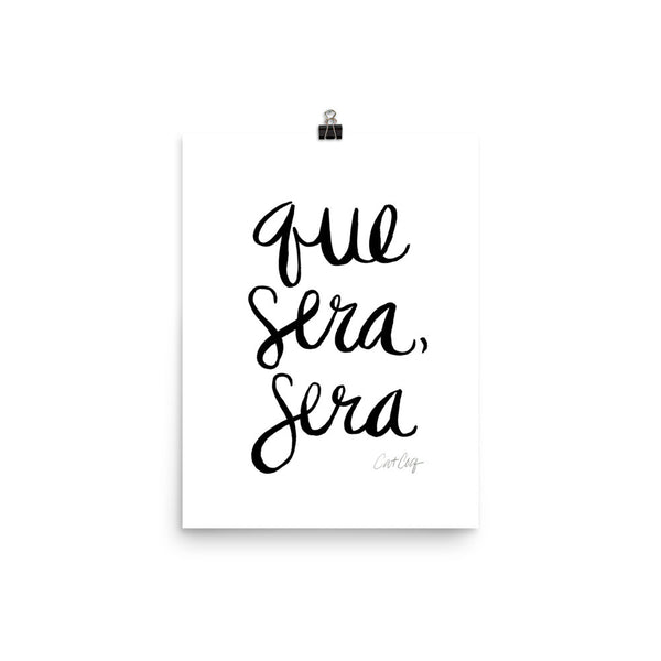 Whatever Will Be, Will Be – Black Type on White • Art Print