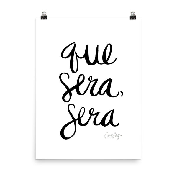 Whatever Will Be, Will Be – Black Type on White • Art Print