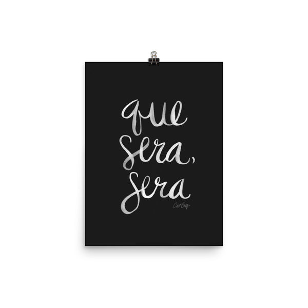 Whatever Will Be, Will Be – White Type on Black • Art Print
