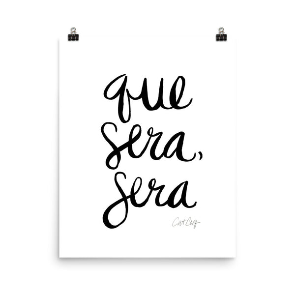 Whatever Will Be, Will Be – Black Type on White • Art Print