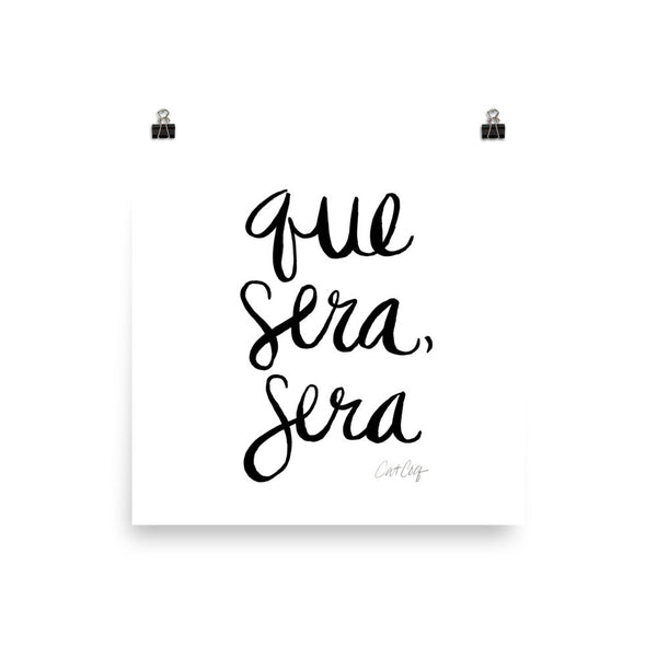 Whatever Will Be, Will Be – Black Type on White • Art Print