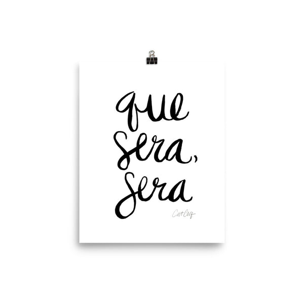 Whatever Will Be, Will Be – Black Type on White • Art Print